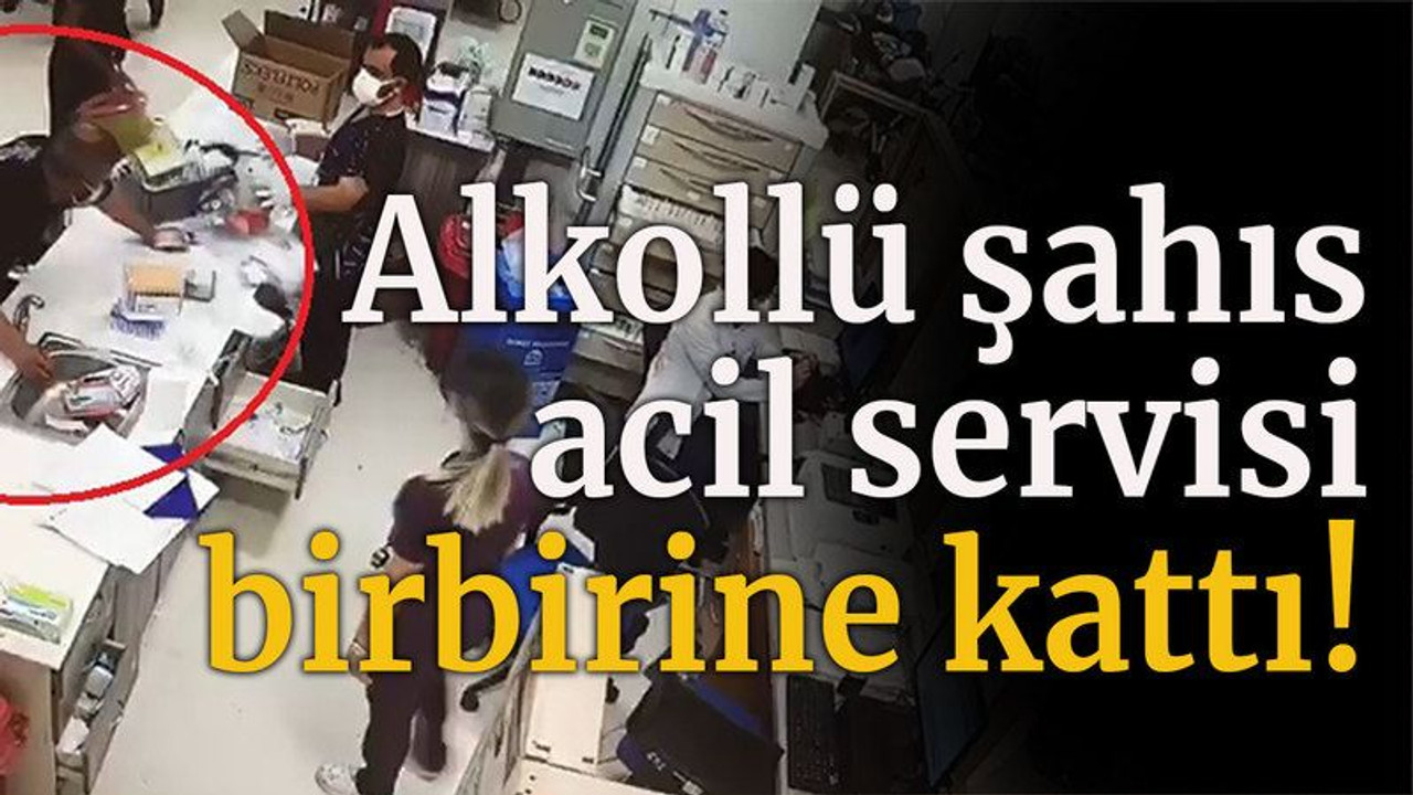 Alkollü şahıs acil servisi birbirine kattı